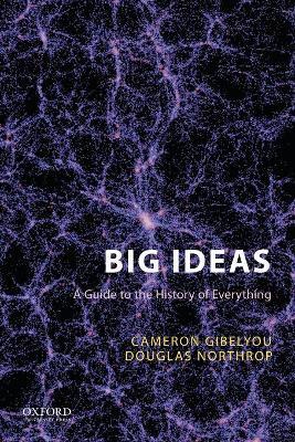 Big Ideas: A Guide to the History of Everything - Cameron Gibelyou