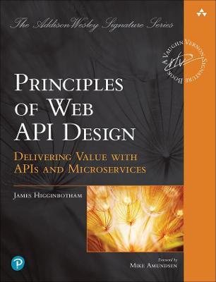 Principles of Web API Design: Delivering Value with APIs and Microservices - James Higginbotham