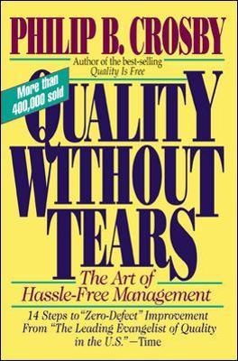 Quality Without Tears: The Art of Hassle-Free Management - Philip Crosby
