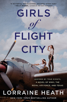 Girls of Flight City: Inspired by True Events, a Novel of Wwii, the Royal Air Force, and Texas - Lorraine Heath