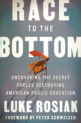 Race to the Bottom: Uncovering the Secret Forces Destroying American Public Education - Luke Rosiak