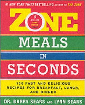 Zone Meals in Seconds: 150 Fast and Delicious Recipes for Breakfast, Lunch, and Dinner - Barry Sears