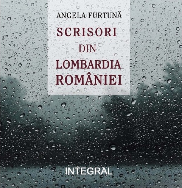 Scrisori din Lombardia Romaniei - Angela Furtuna