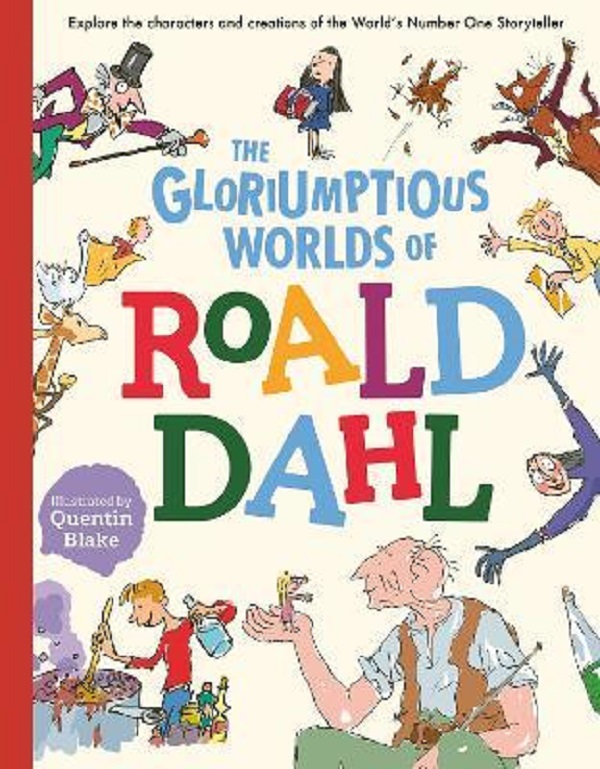 The Gloriumptious Worlds of Roald Dahl - Stella Caldwell, Roald Dahl, Quentin Blake