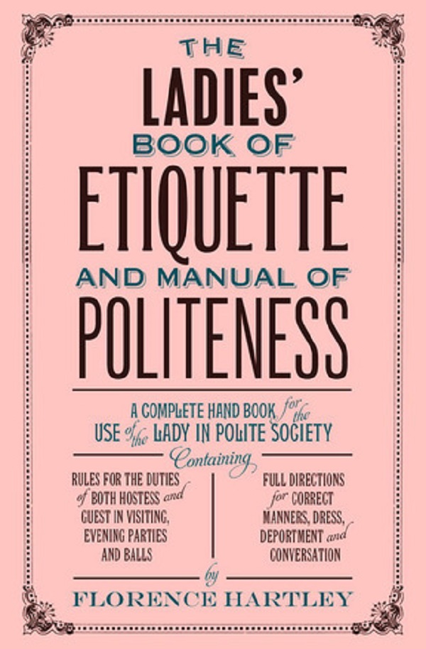 The Ladies Book of Etiquette and Manual of Politeness - Florence Hartley