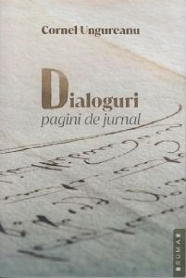 Dialoguri. Pagini de jurnal - Cornel Ungureanu