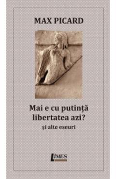 Coperta cărții 'Mai e cu putință libertatea azi? Și alte eseuri - Max Picard'
