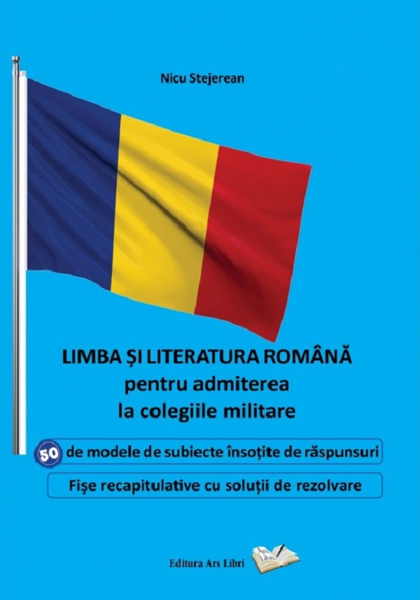 Limba si literatura romana pentru admiterea la colegiile militare - Nicu Stejerean
