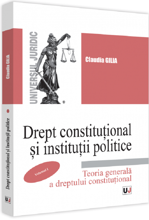 Drept constitutional si institutii politice. Vol.1: Teoria generala a dreptului constitutional - Claudia Gilia