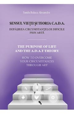 Coperta cărții 'Sensul vieții și teoria C.A.D.A. - Sandu Raluca Alexandra'
