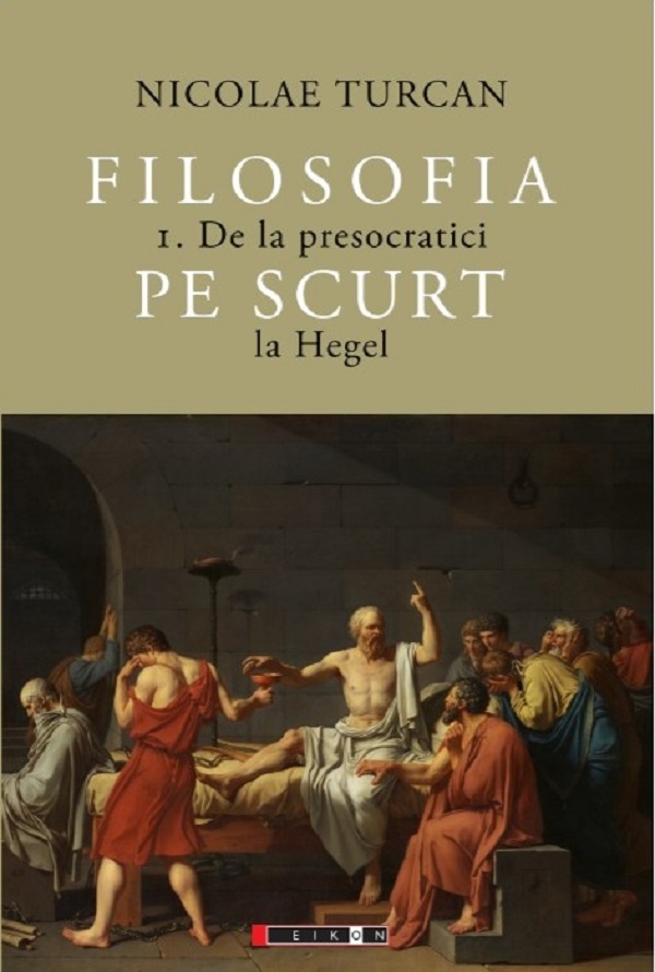 Filosofia pe scurt Vol.1: De la presocratici la Hegel - Nicolae Turcan