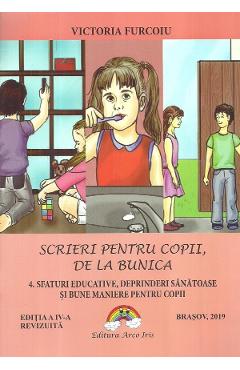 Poza produsului Scrieri pentru copii, de la bunica Vol.4: Sfaturi educative, deprinderi sanatoase si bune maniere pentru copii - Victoria Furcoiu