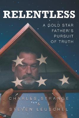 Relentless: A Gold Star Father's Pursuit of Truth - Charles W. Strange