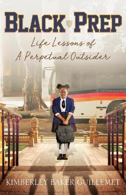 Black Prep: Life Lessons of A Perpetual Outsider - Kimberley Baker Guillemet