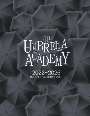 The Umbrella Academy 2022-2026 Monthly Planner 5 Years: Calendar Monthly Planner January 2022 Up to December 2026 - Yearly Calendar Planner 2022 - 202 - Janelle Morgan