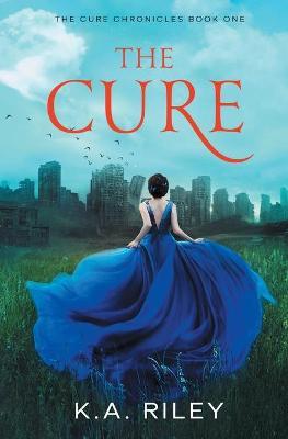 The Cure: A Young Adult Dystopian Novel - K. A. Riley