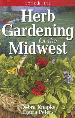 Herb Gardening for the Midwest - Debra Knapke