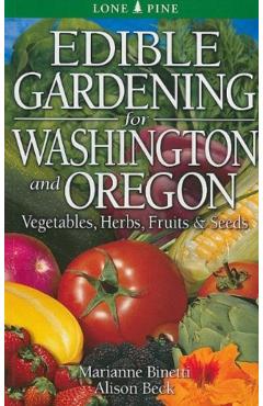 Edible Gardening for Washington and Oregon - Marianne Binetti