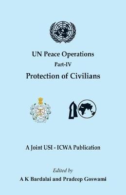 UN Peace Operations: Part IV (Protection of Civilians) - A. K. Bardalai