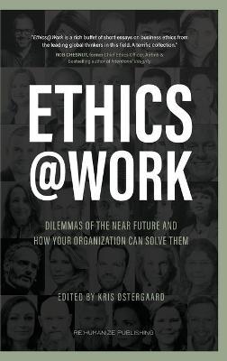 Ethics at Work: Dilemmas of the Near Future and How Your Organization Can Solve Them - Kris &#65533;stergaard