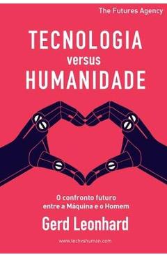 Coperta cărții 'Tecnologia versus Humanidade: O confronto futuro entre a M�quina e o Homem - Gerd Leonhard'