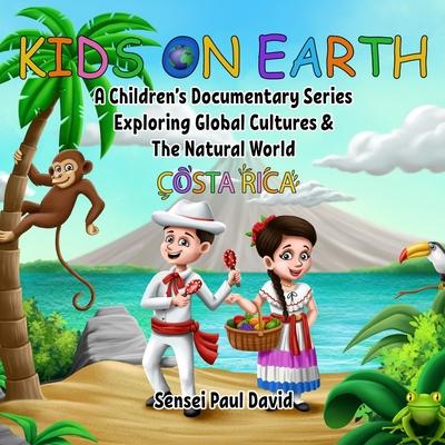 Kids On Earth: A Children's Documentary Series Exploring Global Cultures and The Natural World: Costa Rica - Sensei Paul David