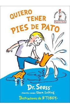 Coperta cărții 'Quiero Tener Pies de Pato (I Wish That I Had Duck Feet (Spanish Edition) - Dr Seuss'