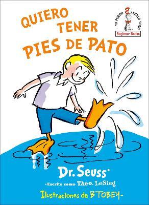 Quiero Tener Pies de Pato (I Wish That I Had Duck Feet (Spanish Edition) - Dr Seuss