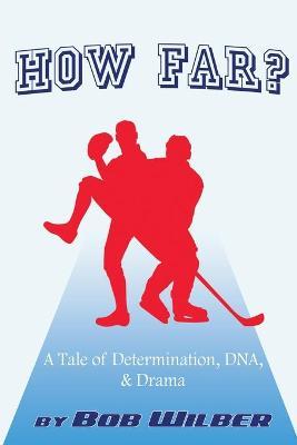 How Far? A Tale of Determination, DNA, and Drama - Bob Wilber
