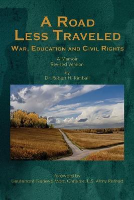 A Road Less Traveled: War, Education and Civil Rights - Robert H. Kimball