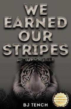 Coperta cărții 'We Earned Our Stripes: A Tiger's Tale - Bernard Tench'