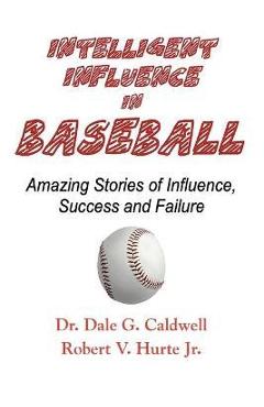 Poza produsului Intelligent Influence In Baseball-Amazing Stories of Influence, Success, and Failure - Dale G. Caldwell