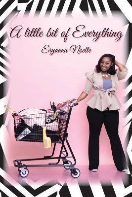 A Little Bit of Everything - Eryonna Noelle