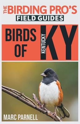 Birds of Kentucky (The Birding Pro's Field Guides) - Marc Parnell