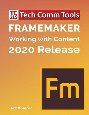 FrameMaker - Working with Content (2020 Release): Updated for 2020 Release (8.5x11) - Matt R. Sullivan