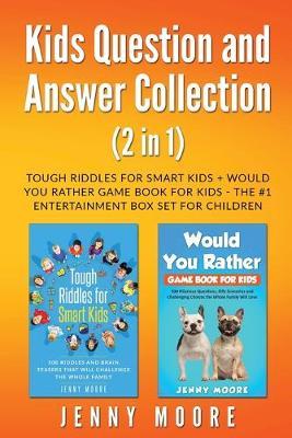 Kids Question and Answer Collection (2 in 1): Tough Riddles for Smart Kids + Would You Rather Game Book for Kids - The #1 Entertainment Box Set for Ch - Jenny Moore