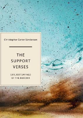 The Support Verses: Earliest Sayings of the Buddha - Christopher Carter Sanderson