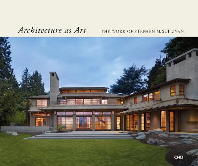 Architecture as Art: The Work of Stephen M. Sullivan - Stephen M. Sullivan