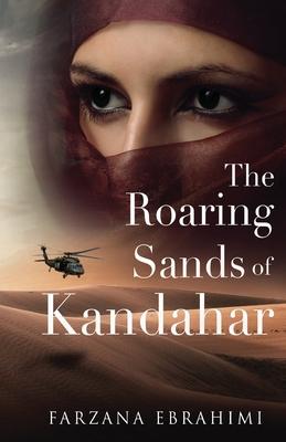 The Roaring Sands Of Kandahar - Farzana Ebrahimi
