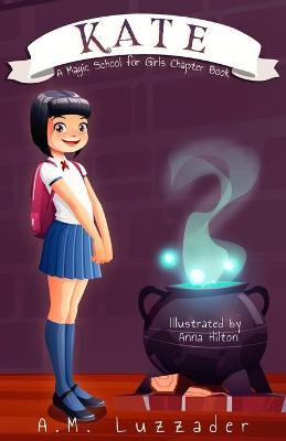Kate: A Magic School for Girls Chapter Book - A. M. Luzzader