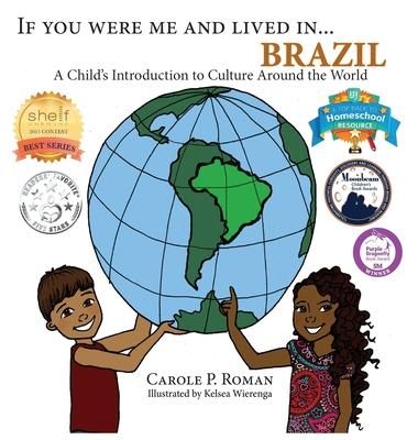 If You Were Me and Lived in... Brazil: A Child's Introduction to Culture Around the World - Carole P. Roman