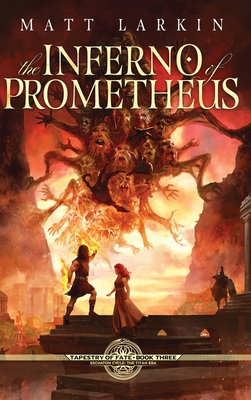 The Inferno of Prometheus - Matt Larkin