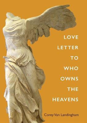 Love Letter to Who Owns the Heavens - Corey Van Landingham