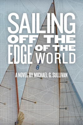 Sailing Off the Edge of the World - Michael G. Sullivan