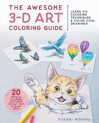 The Awesome 3-D Art Coloring Guide: Learn 3-D Coloring Techniques & Color Cool Drawings! - Yukari Mishima