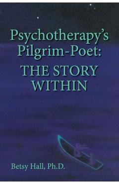Coperta cărții 'Psychotherapy's Pilgrim Poet: The Story Within - Betsy Hall'