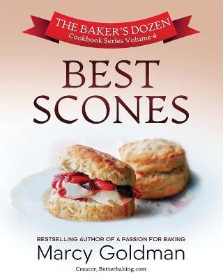 The Baker's Dozen Volume Four, Best Scones - Marcy Goldman