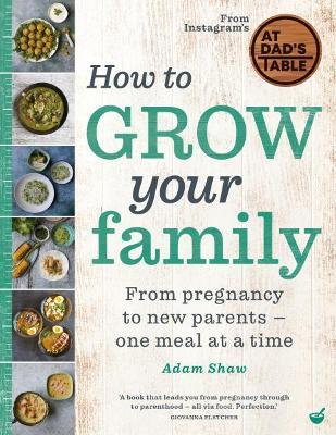 How to Grow Your Family: From Pregnancy to New Parents - One Meal at a Time - Adam Shaw