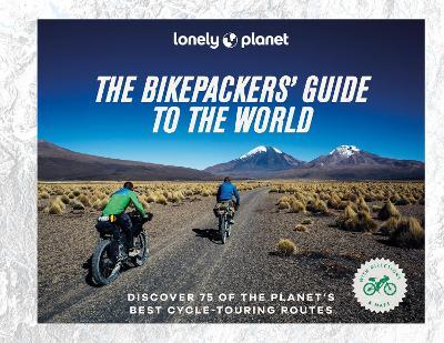 The Bikepacker's Guide to the World - Lonely Planet