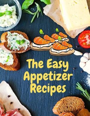 Easy Appetizer Recipes: Save Your Cooking Moments with Easy Appetizer Cookbook - Fried